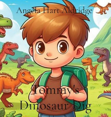 Tommy's Dinosaur Dig by Angela Hart Aldridge 9798869343697
