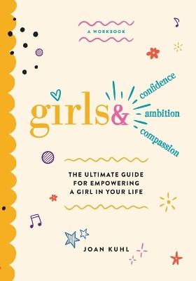 Girls &: The Ultimate Guide For Empowering A Girl In Your Life by Joan Kuhl 9781662951251