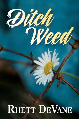 Ditch Weed by Rhett DeVane 9781940189338