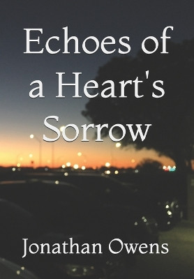 Echoes of a Heart's Sorrow by Jonathan Owens 9798218978174