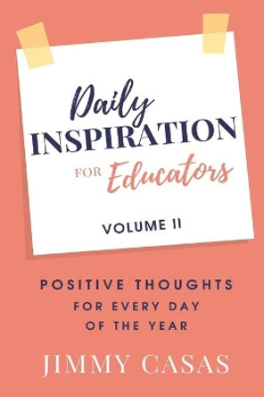 Daily Inspiration for Educators: Positive Thoughts for Every Day of the Year, Volume II by Jimmy Casas 9781736199657