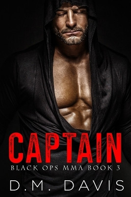 Captain: Black Ops MMA Book Three by D M Davis 9781735449043