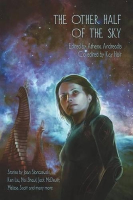 The Other Half of the Sky by Athena Andreadis 9781936460441