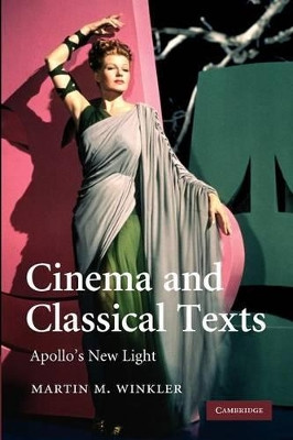 Cinema and Classical Texts: Apollo's New Light by Martin M. Winkler 9781107404366