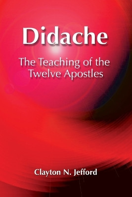 Didache: The Teaching of the Twelve Apostles by Clayton N. Jefford 9781598151268