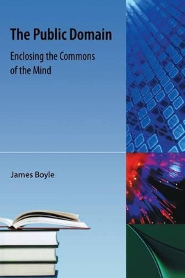 The Public Domain: Enclosing the Commons of the Mind by James Boyle 9781616100773