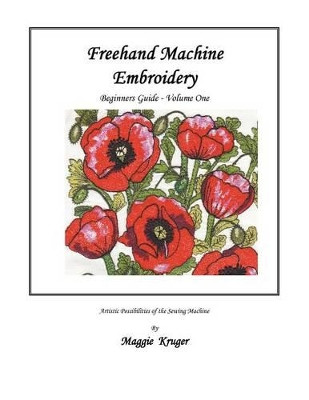 FreeHand Machine Embroidery: Beginners Guide by Maggie Kruger 9781466982871