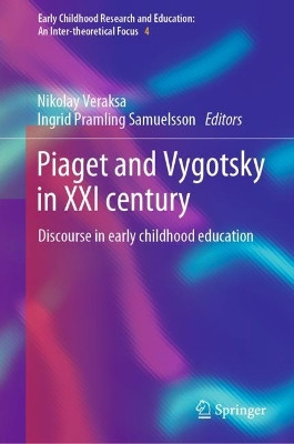 Piaget and Vygotsky in XXI century: Discourse in early childhood education by Nikolay Veraksa 9783031057465