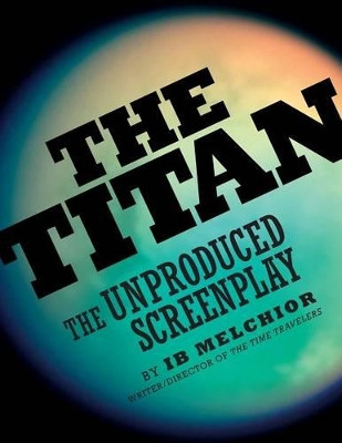 The Titan: The Unproduced Screenplay by Ib Melchior 9781593933876