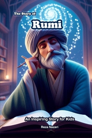 The Story of Rumi: An Inspiring Story for Kids by Reza Nazari 9781637197110