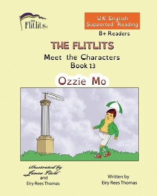THE FLITLITS, Meet the Characters, Book 13, Ozzie Mo, 8+Readers, U.K. English, Supported Reading: Read, Laugh and Learn by Eiry Rees Thomas 9781916778337