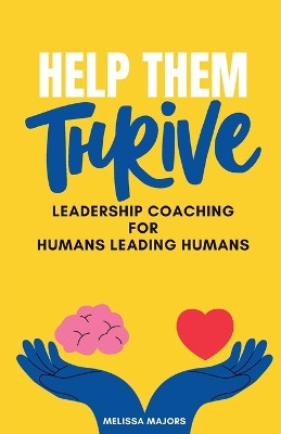 Help Them Thrive: Leadership Coaching for Humans Leading Humans by Melissa Majors 9798218362423