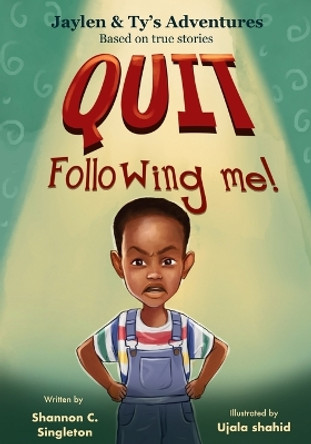Quit Following Me! by Shannon C Singleton 9798990050105