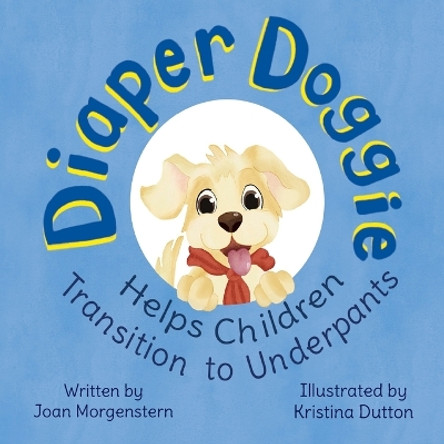 Diaper Doggie: Helps Children Transition to Underpants by Joan Morgenstern 9781662915659