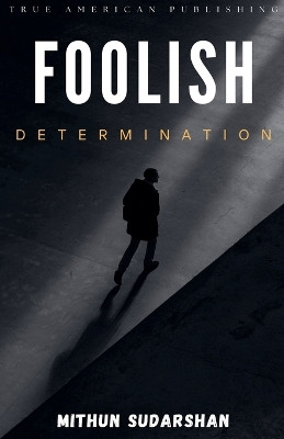 Foolish Determination by Mithun Sudarshan 9798224193790