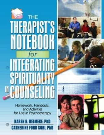 The Therapist's Notebook for Integrating Spirituality in Counseling I: Homework, Handouts, and Activities for Use in Psychotherapy by Karen B. Helmeke