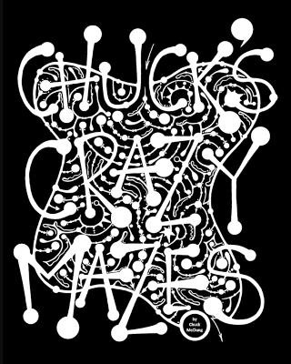 Chuck's Crazy Mazes: Mazes for the Soul by Chuck McClung 9781715717292