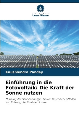 Einführung in die Fotovoltaik: Die Kraft der Sonne nutzen by Kaushlendra Pandey 9786207682737
