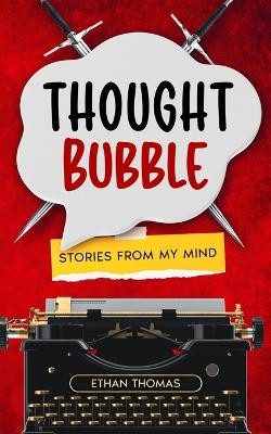 Thought Bubble: Stories From My Mind by Ethan Thomas 9798218430986