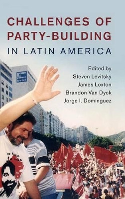 Challenges of Party-Building in Latin America by Steven Levitsky 9781107145948