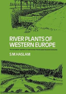 River Plants of Western Europe: The Macrophytic Vegetation of Watercourses of the European Economic Community by S. M. Haslam 9781107634671