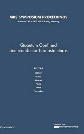 Quantum Confined Semiconductor Nanostructures: Volume 737 by J. M. Buriak 9781558996748