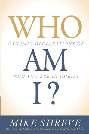 Who am I?: Dynamic Declarations of Who You are in Christ by Mike Shreve 9781629986692