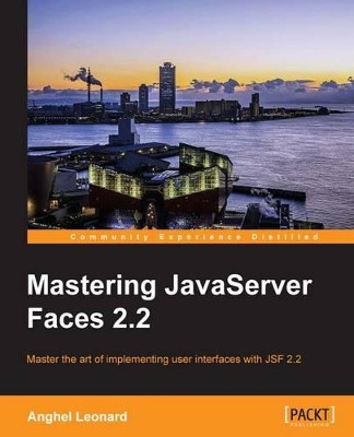 Mastering JavaServer Faces 2.2 by Anghel Leonard 9781782176466