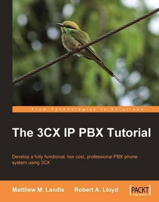 The 3CX IP PBX Tutorial by Matthew M. Landis 9781847198969