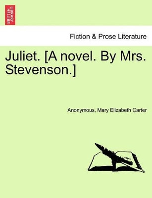 Juliet. [A Novel. by Mrs. Stevenson.] by Anonymous 9781240866052
