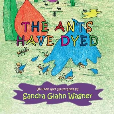 The Ants Have Dyed by Sandra Glahn Wagner 9781614931713