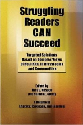 Struggling Readers Can Succeed: Teaching Solutions Based on Real Kids in Classrooms and Communities by Nina L. Nilsson 9781623961817