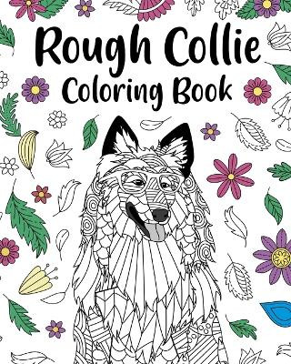 Rough Collie Coloring Book: ages for Dogs Lover with Funny Quotes and Relaxation Freestyle Art by Paperland 9798211330887