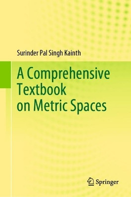 A Comprehensive Textbook on Metric Spaces by Surinder Pal Singh Kainth 9789819927371