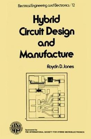 Hybrid Circuit Design and Manufacture by Roydn D. Jones