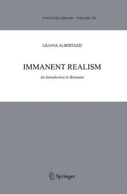 Immanent Realism: An Introduction to Brentano by Liliana Albertazzi 9781402042010