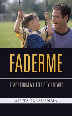 Faderme: Tears from a Little Boy's Heart by Anita Ibeakanma 9781482806991