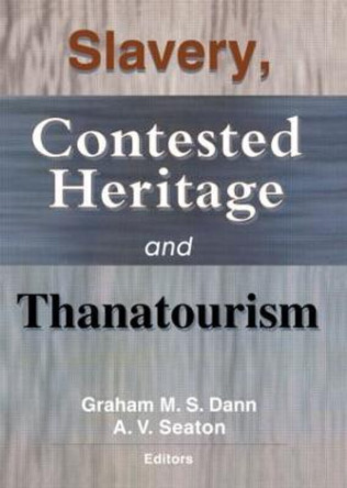 Slavery, Contested Heritage, and Thanatourism by Graham M. S. Dann