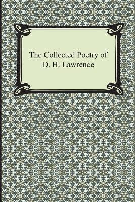 The Collected Poetry of D. H. Lawrence by D H Lawrence 9781420947502