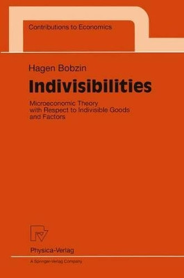 Indivisibilities: Microeconomic Theory with Respect to Indivisible Goods and Factors by Hagen Bobzin 9783790811230
