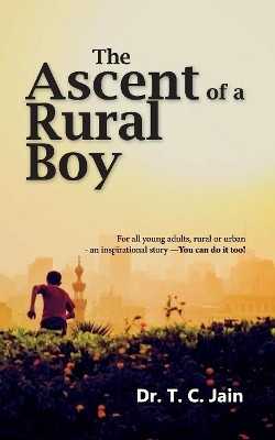 The Ascent of a Rural Boy by Dr T C Jain 9789386407153