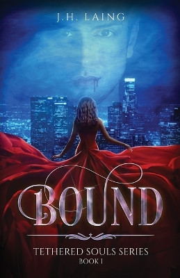 Bound: Tethered Souls Series by J H Laing 9781637306963