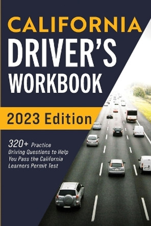 California Driver's Workbook: 320+ Practice Driving Questions to Help You Pass the California Learner's Permit Test by Connect Prep 9781954289123