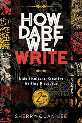 How Dare We! Write: A Multicultural Creative Writing Discourse, 2nd Edition by Sherry Quan Lee 9781615996834