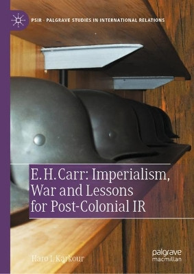 E. H. Carr, Imperialism, War and Lessons for Post-Colonial IR by Haro L Karkour 9783030993597
