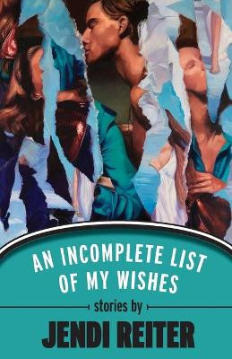 An Incomplete List of My Wishes by Jendi Reiter 9781944977207
