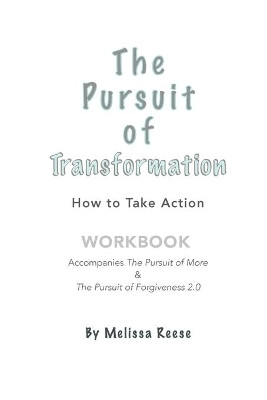The Pursuit of Transformation: How to Take Action: Workbook by Melissa Reese 9781732780460