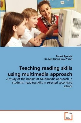 Teaching Reading Skills Using Multimedia Approach by Ramat Ayodele 9783639379846