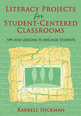 Literacy Projects for Student-Centered Classrooms: Tips and Lessons to Engage Students by Karrell Hickman 9781412924511 Literacy Projects for Student-Centered Classrooms: Tips and Lessons to Engage Students by Karrell Hickman 9781412924511