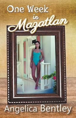 One Week in Mazatlan by Angelica Bentley 9798215890899
